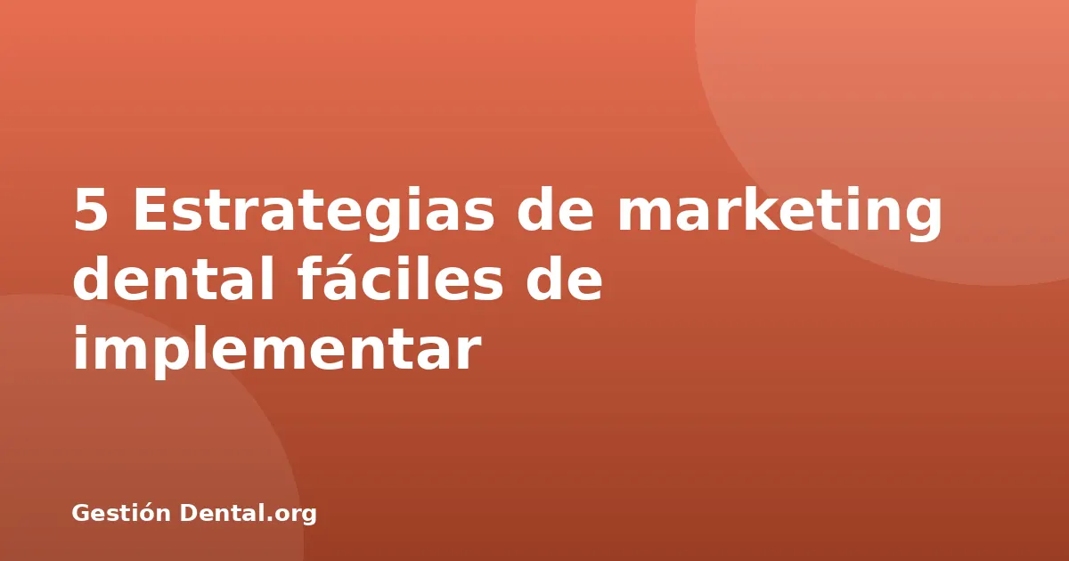 5 Estrategias de marketing dental fáciles de implementar
