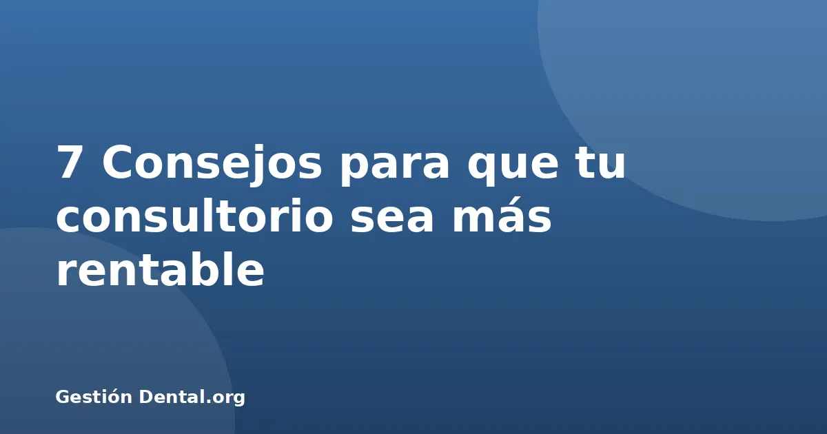 7 Consejos para que tu consultorio sea más rentable