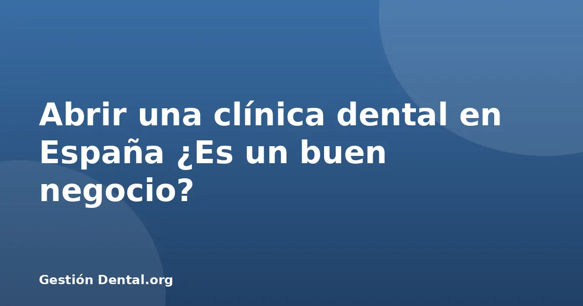 Abrir una clínica dental en España ¿Es un buen negocio?