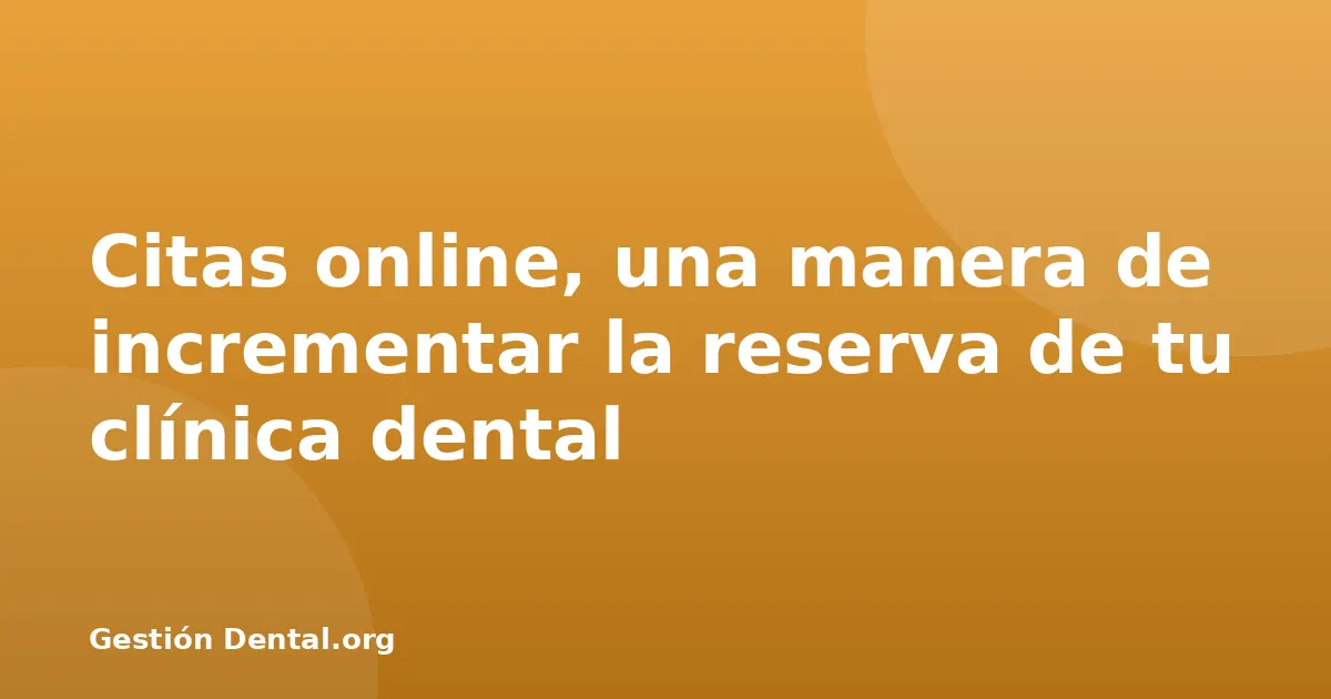 Citas online, una manera de incrementar la reserva de tu clínica dental