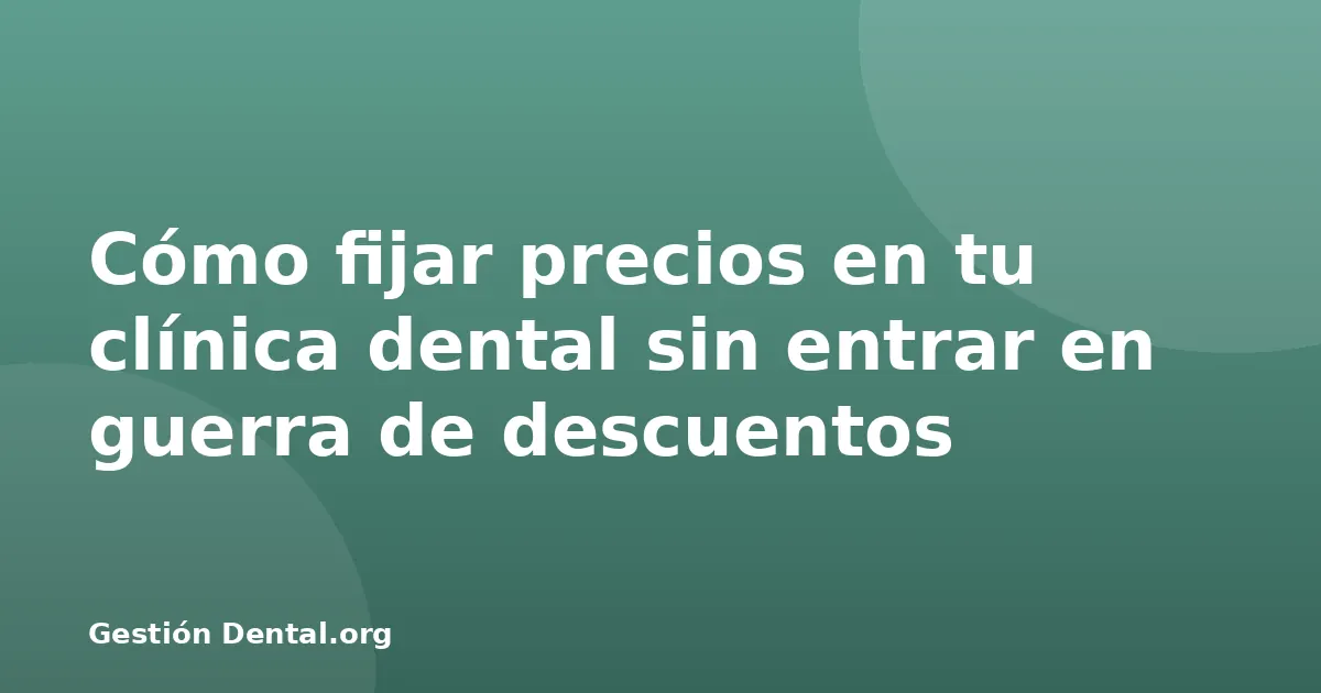 Cómo fijar precios en tu clínica dental sin entrar en guerra de descuentos