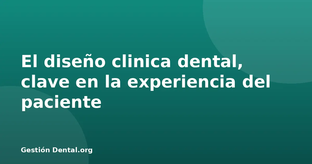 El diseño clinica dental, clave en la experiencia del paciente