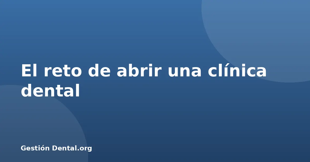 El reto de abrir una clínica dental
