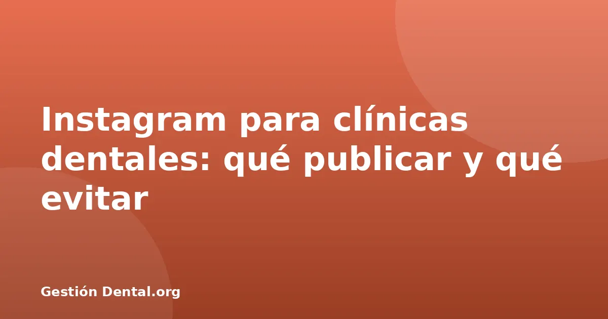 Instagram para clínicas dentales: qué publicar y qué evitar