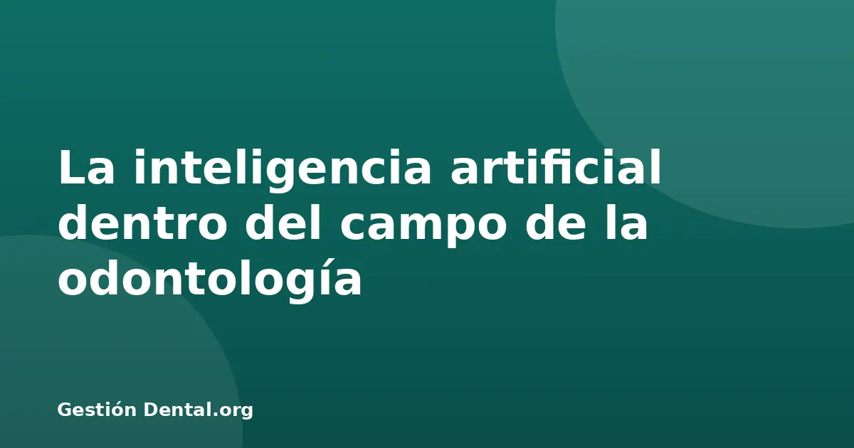 La inteligencia artificial dentro del campo de la odontología