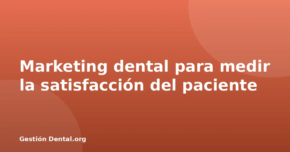 Marketing dental para medir la satisfacción del paciente