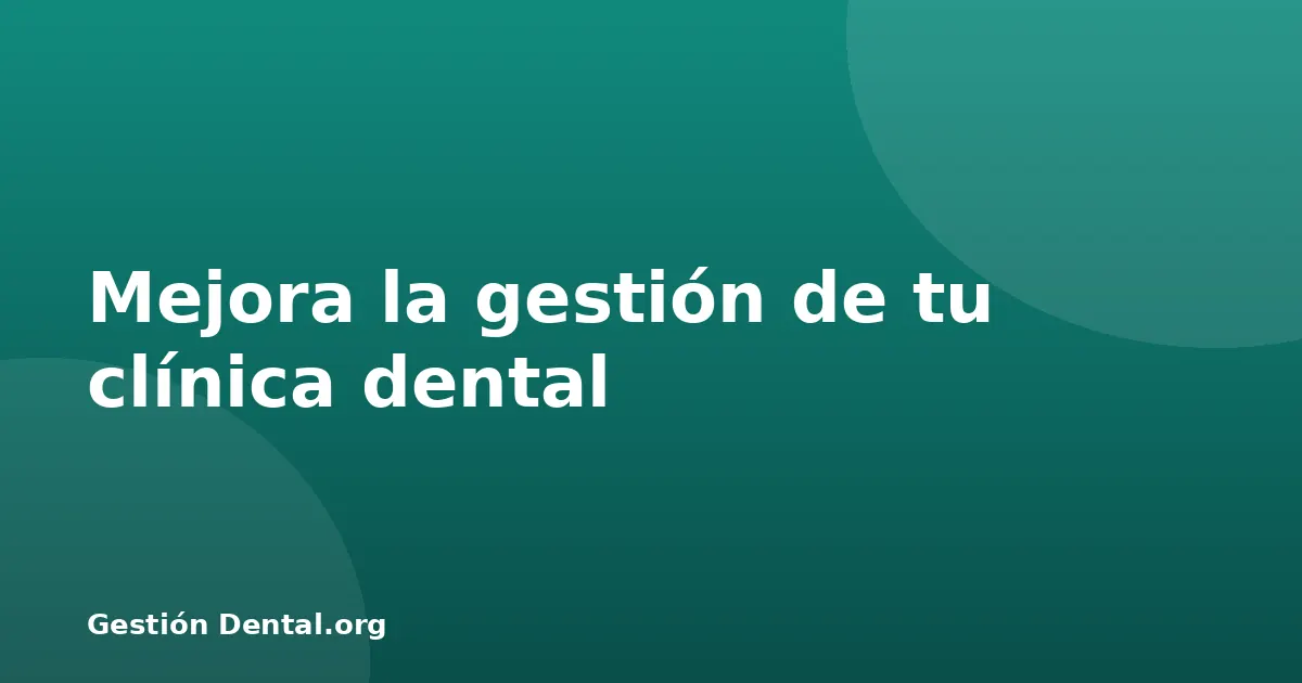 Mejora la gestión de tu clínica dental