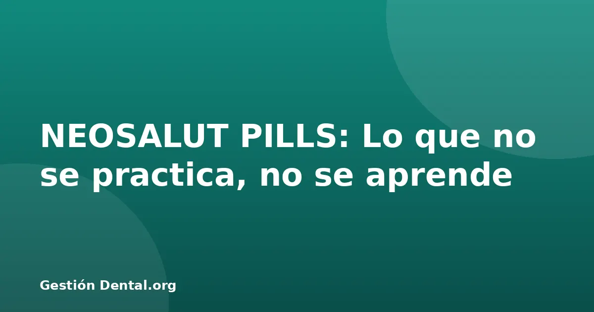 NEOSALUT PILLS: Lo que no se practica, no se aprende