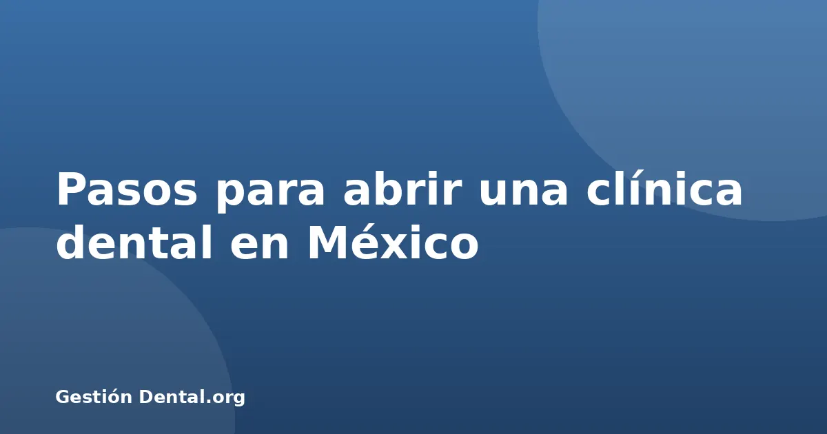 Pasos para abrir una clínica dental en México