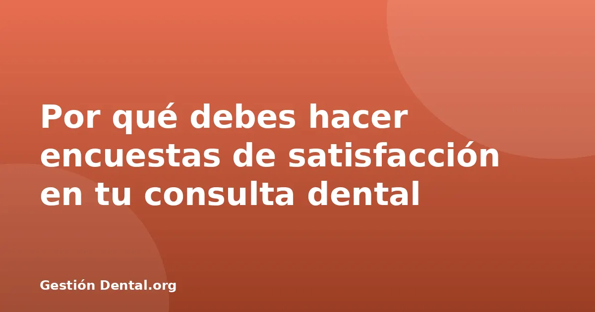 Por qué debes hacer encuestas de satisfacción en tu consulta dental