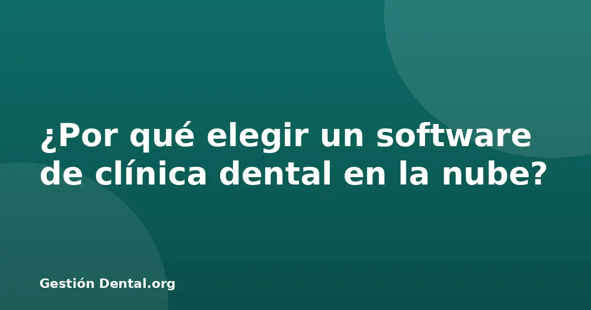 ¿Por qué elegir un software de clínica dental en la nube?