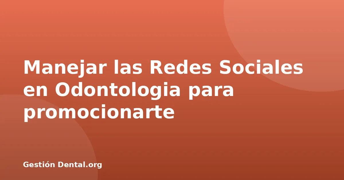 Manejar las Redes Sociales en Odontologia para promocionarte