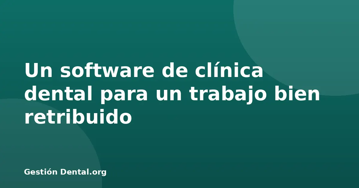 Un software de clínica dental para un trabajo bien retribuido
