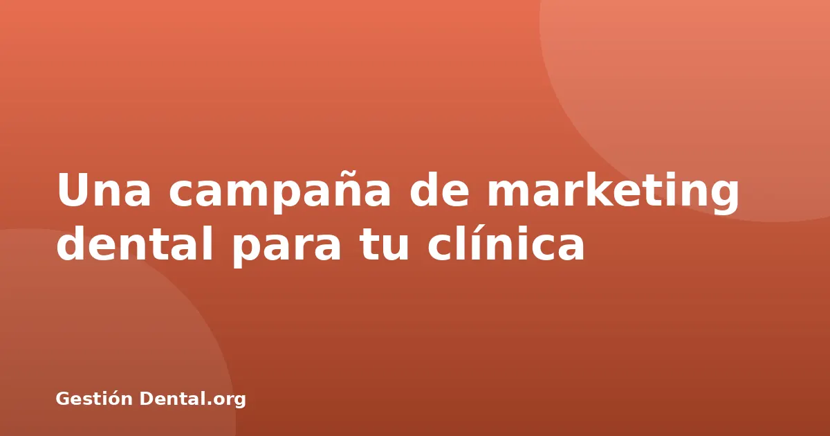 Una campaña de marketing dental para tu clínica